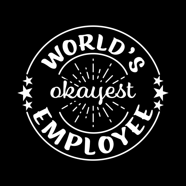 Worlds Okayest Employee Funny Sarcastic Workplace Worker Gift by graphicbombdesigns