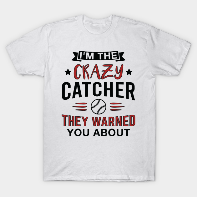 Funny Crazy Catcher Baseball Lover Player - Baseball - T-Shirt