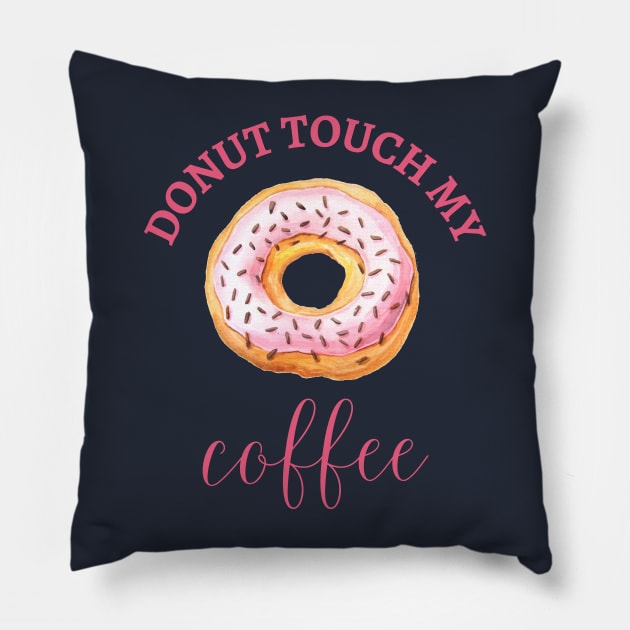 DONUT TOUCH MY COFFEE Pillow by SectorG91