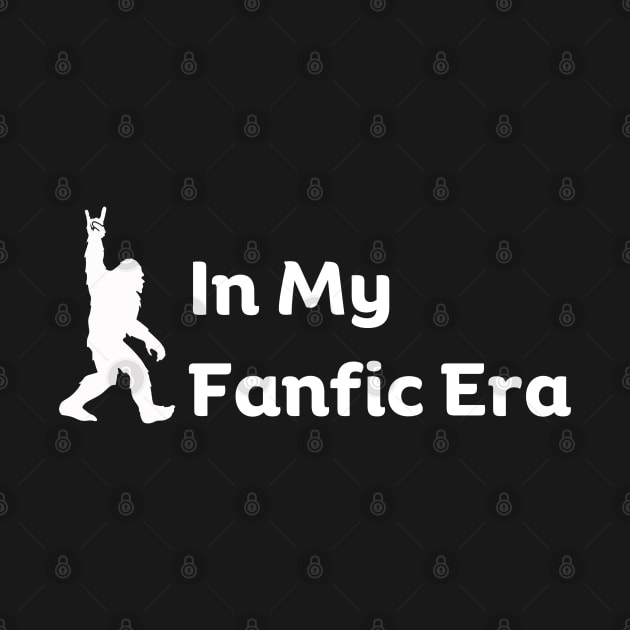 In my Fanfic Era Funny Fanfic Bigfoot Fanfiction and Bigfoot Book Lovers Humor by Motistry