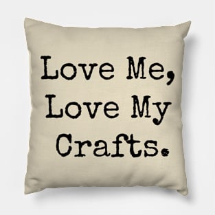 Love Me, Love My Crafts Pillow