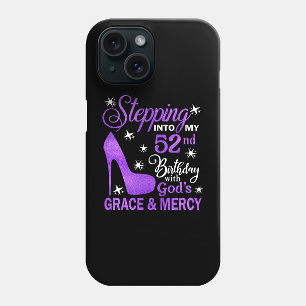 Stepping Into My 52nd Birthday With God's Grace & Mercy Bday Phone Case by MaxACarter
