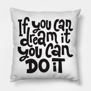 If You Can Dream It, You Can Do It - Motivational Inspirational Success Quotes Pillow