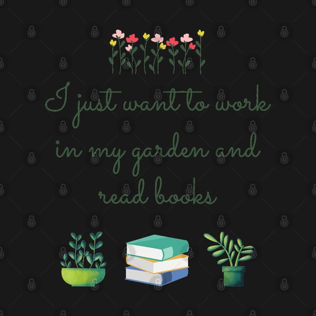 I just want to work in my garden and read books by Coffee Shelf