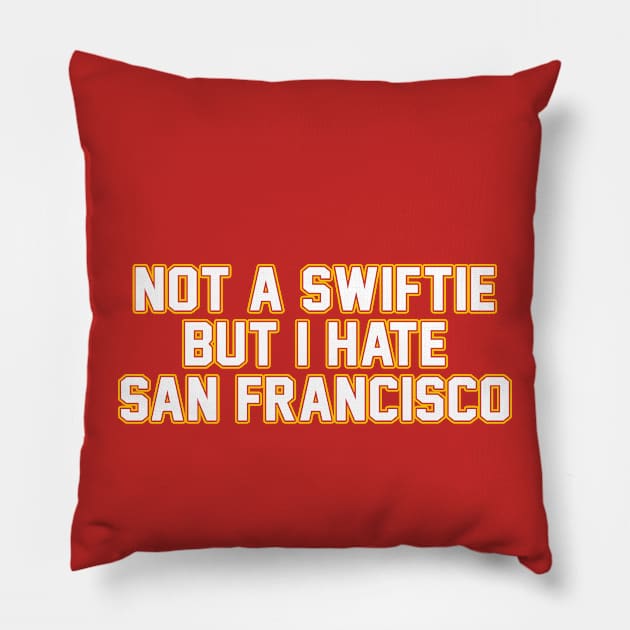 Not A Swiftie But I Hate San Francisco Pillow by TrikoCraft
