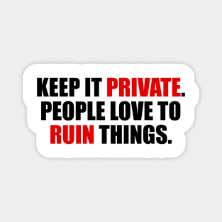 Keep it private. people love to ruin things Magnet