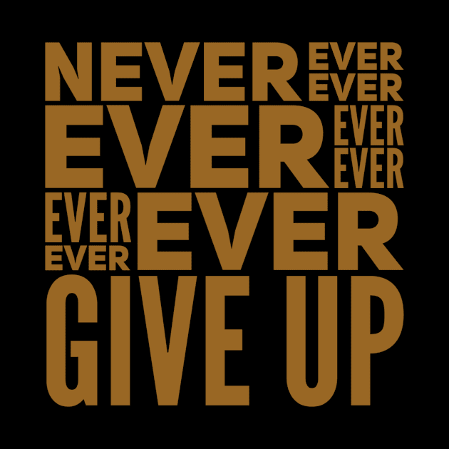 Never ever ever ever ever ever ever give up by WordFandom