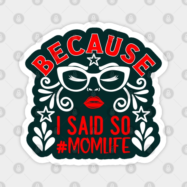 Because I Said So # Mom Life Magnet by Blended Designs