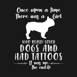 I'M A Girl Who Really Loved French Bulldogs & Had Tatttoos T-Shirt