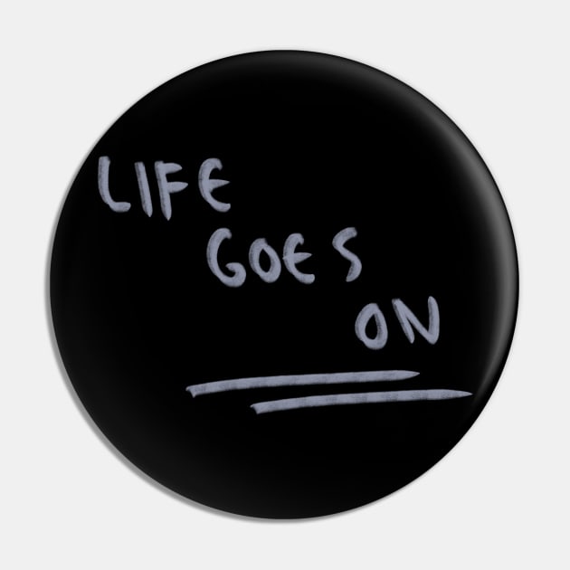 Hand Drawn Life Goes On Pin by Saestu Mbathi