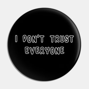 I Don't Trust Everyone Pin