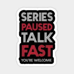 Series Paused Talk Fast -You're Welcome Magnet