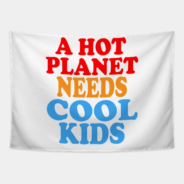 A Hot Planet Needs Cool Kids Tapestry by Jitterfly