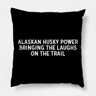 Alaskan Husky Power Bringing the Laughs on the Trail Pillow