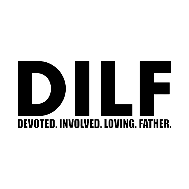 DILF Devoted Involved Loving Father by Freadem