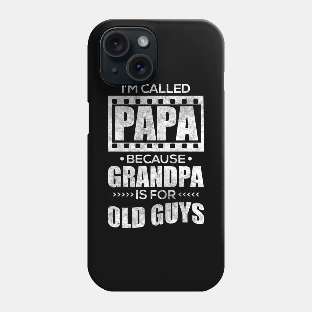 I'm Called Papa Because Grandpa Is For Old Guys Phone Case by TeeMaruf