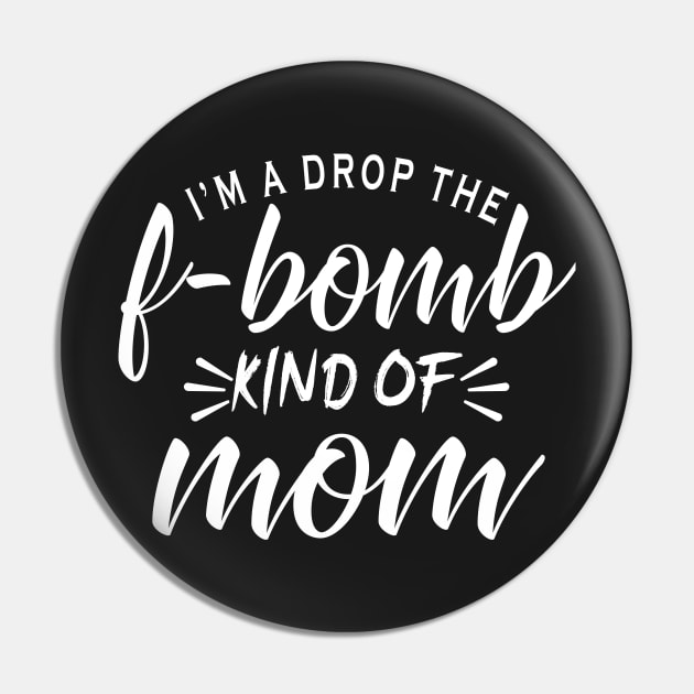 I'm a drop the f-bomb kind of mom Pin by TEEPHILIC