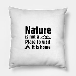 Nature is not a place to visit, it is home Pillow