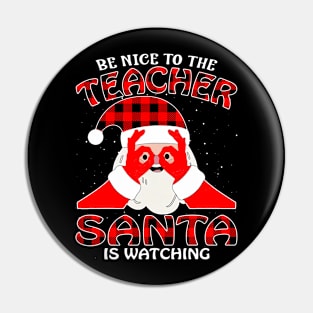 Be Nice To The Teacher Santa is Watching Pin