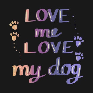 love me love my dog T-Shirt