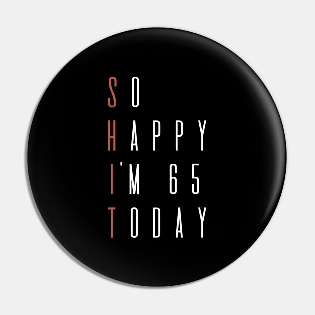 So Happy I'm 65 Today  Birthday gift Pin by hoopoe