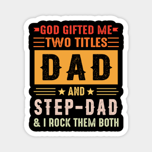 God Gifted Me Two Titles Dad And Step-Dad And I Rock Them Both Magnet