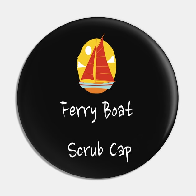 Ferry Boat Scrub Cap Pin by MIKEKHD23