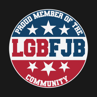 Proud Member Of The LGBFJB Community US T-Shirt