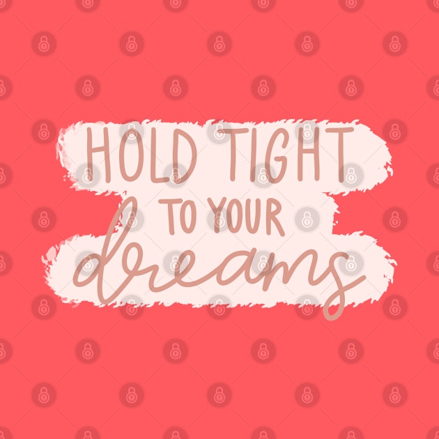 Hold Tight To Your Dreams by Justina Designs