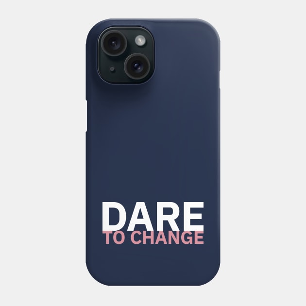 Dare to Change Phone Case by attadesign