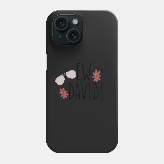 Ew David! Phone Case by mauracatey