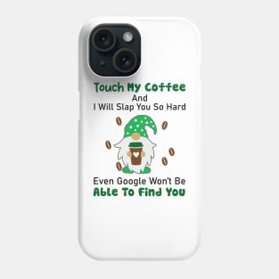 Gnome Touch My Coffee And I Will Slap You So Hard Phone Case