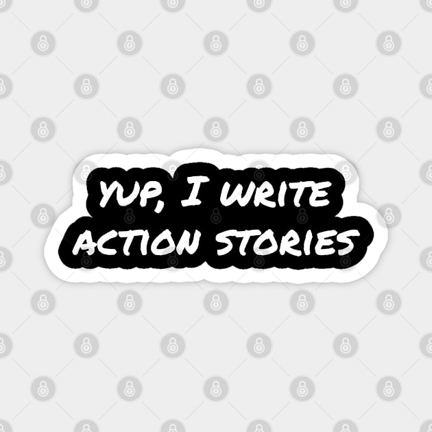 Yup, I write action stories Magnet by EpicEndeavours