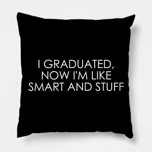 I graduated, now I'm like smart and stuff Pillow