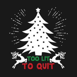 Too lit to quit - Christmas Tree T-Shirt