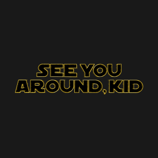 See you around, kid. T-Shirt
