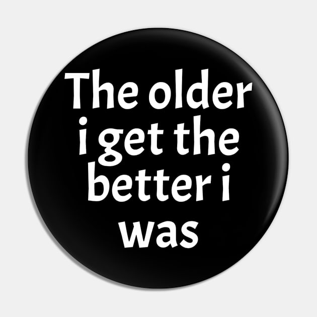 The-Older-I-Get-The-Better-I-Was Pin by Space Monkeys NFT