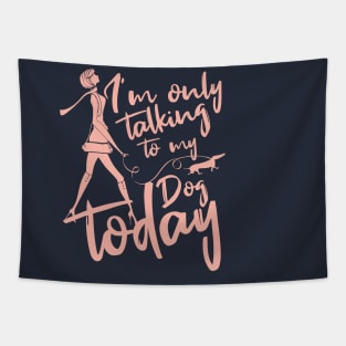 Womens Funny only talking to my dog today Tapestry