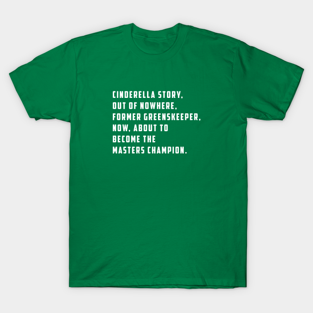 Cinde story, out of nowhere, former greenskeeper, now about to become the masters champion - Caddyshack - T-Shirt