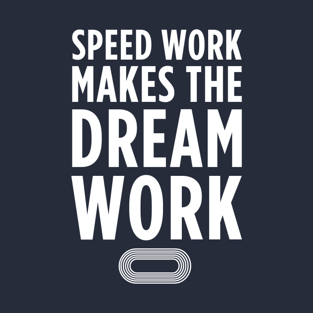 Speed Work Makes the Dream Work by PodDesignShop