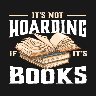 it's not hoarding if it's books Reading Lover T-Shirt