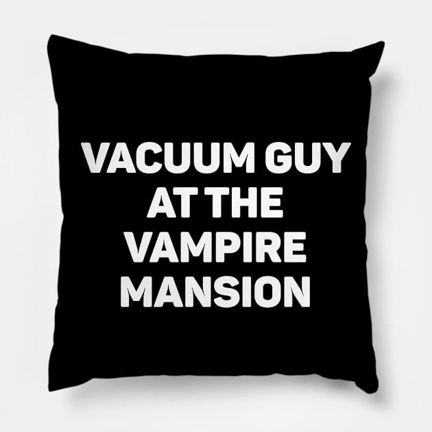 Vacuum Guy At The Vampire Mansion Pillow by teecloud