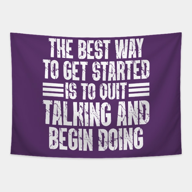 The Best Way To Get Started Is To Quit Talking And Begin Doing Tapestry by Cody Sparks