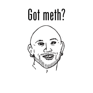 Got Meth? T-Shirt