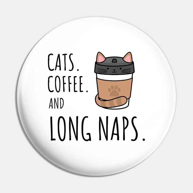 Cats Coffee and Long Naps Pin by Dog Lovers Store