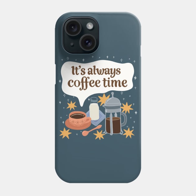 It's Always Coffee Time Phone Case by awesomesaucebysandy