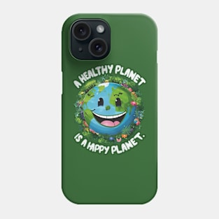 A healthy planet is a happy planet Phone Case