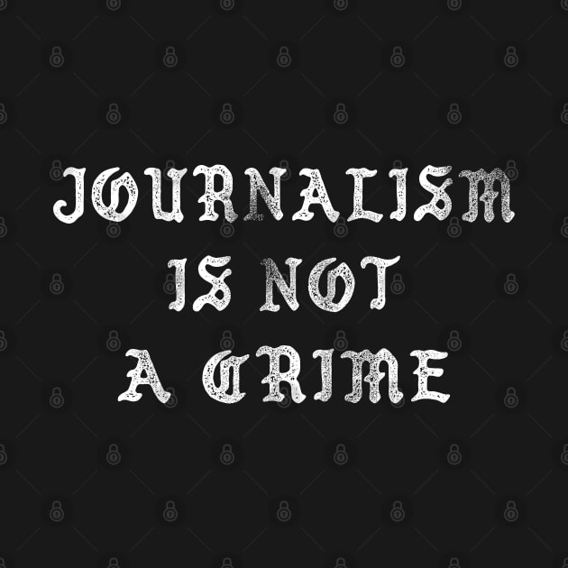 Journalism Is Not A Crime by DankFutura