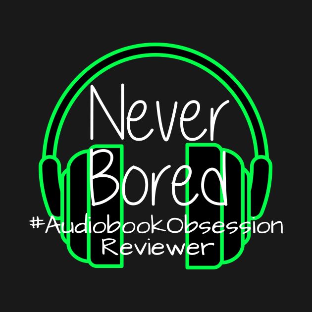 Never Bored - Audiobook Obsession Reviewer by AudiobookObsession