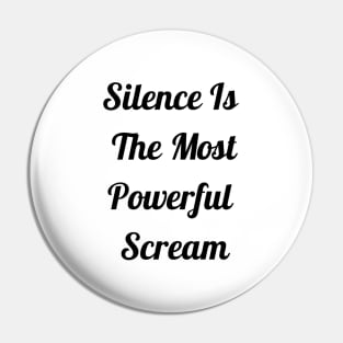 Silence Is The Most Powerful Scream Pin